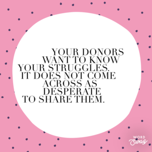 Donors want to know your struggles