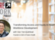Future of Work podcast banner for Transforming Access and Equity in Healthcare